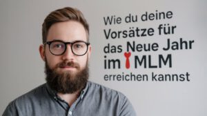 Wie Du Deine Vorsätze für das neue Jahr im MLM erreichen kannst